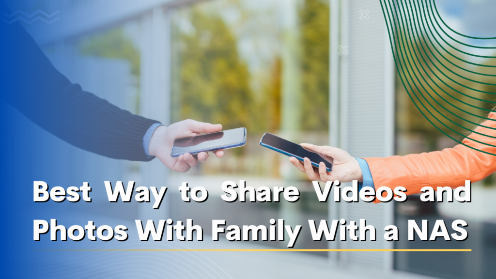 Best Way to Share Videos and Photos With Family With a NAS