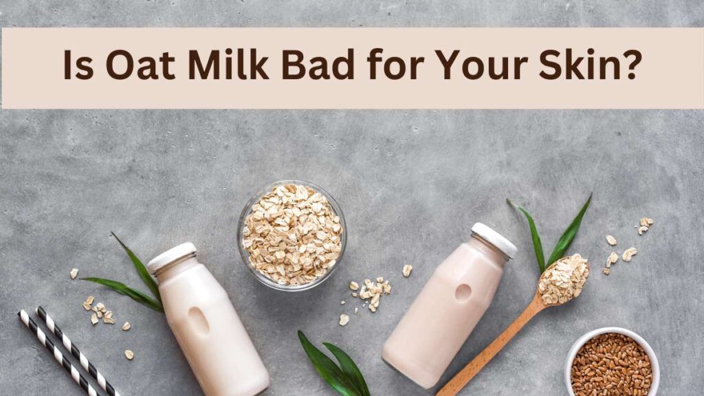 Is Oat Milk Bad for Your Skin